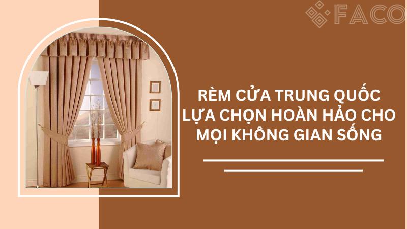 Rèm cửa Trung Quốc: Lựa chọn hoàn hảo cho mọi không gian sống