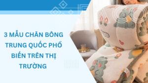 Top 3 chăn bông Trung Quốc phổ biến hiện nay