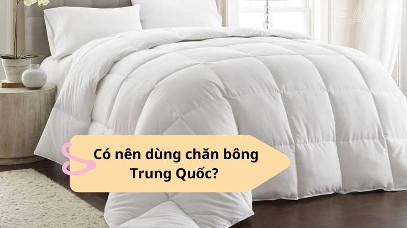 Có nên dùng chăn bông Trung Quốc