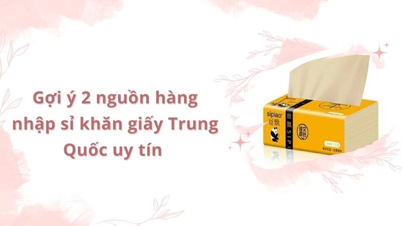 Gợi ý 2 nguồn nhập hàng khăn giấy Trung Quốc