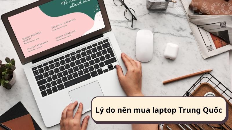 Lý do nên mua laptop Trung Quốc