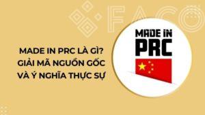 Made in PRC là gì? Giải mã nguồn gốc và ý nghĩa thực sự