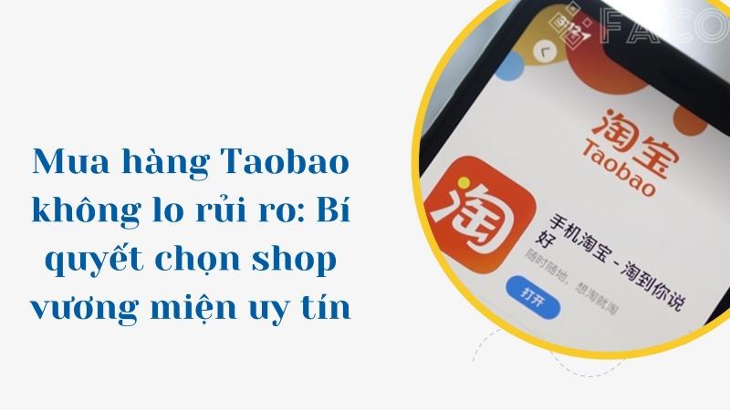 Mua hàng Taobao không lo rủi ro: Bí quyết tìm shop vương miện uy tín 