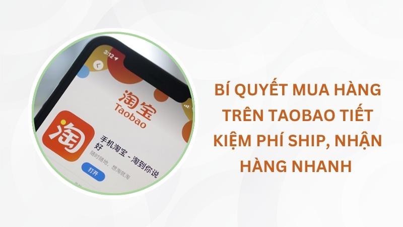 Bí quyết mua hàng trên Taobao tiết kiệm phí ship, nhận hàng nhanh