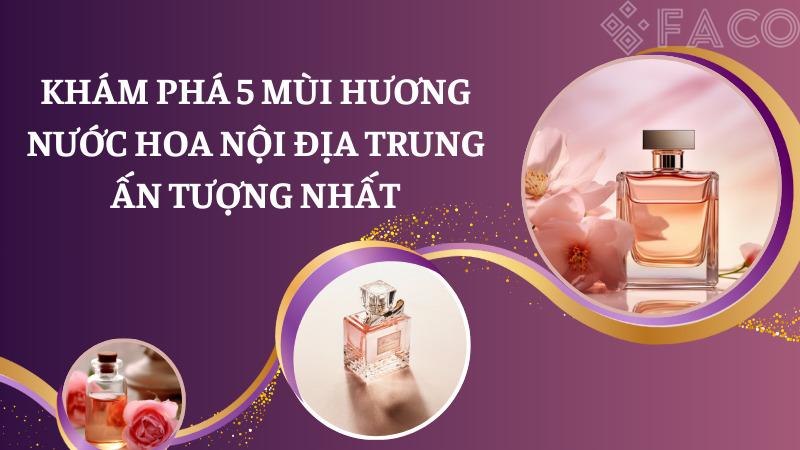 Khám phá 5 mùi hương nước hoa nội địa Trung ấn tượng nhất