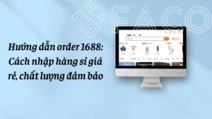 order 1688 cach tim nguon hang si chat luong chi phi thap