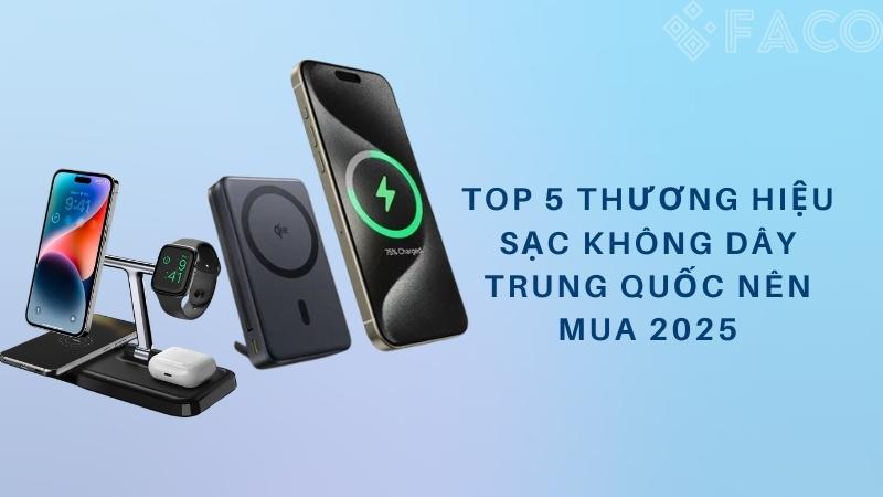 5 thương hiệu sạc không dây Trung Quốc đáng mua 