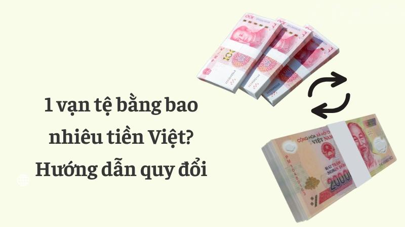 1 vạn tệ bằng bao nhiêu tiền Việt? Hướng dẫn quy đổi 