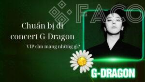 Chuẩn bị đi concert G-Dragon: Danh sách đồ dùng cần thiết cho VIP