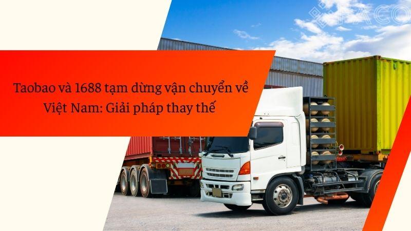 Taobao và 1688 tạm dừng vận chuyển về Việt Nam: Giải pháp thay thế