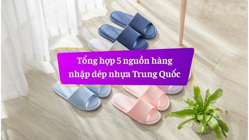 Tổng hợp 5 nguồn hàng nhập dép nhựa Trung Quốc 