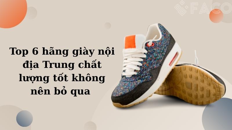 Top 6 hãng giày nội địa Trung Quốc chất lượng tốt không nên bỏ qua