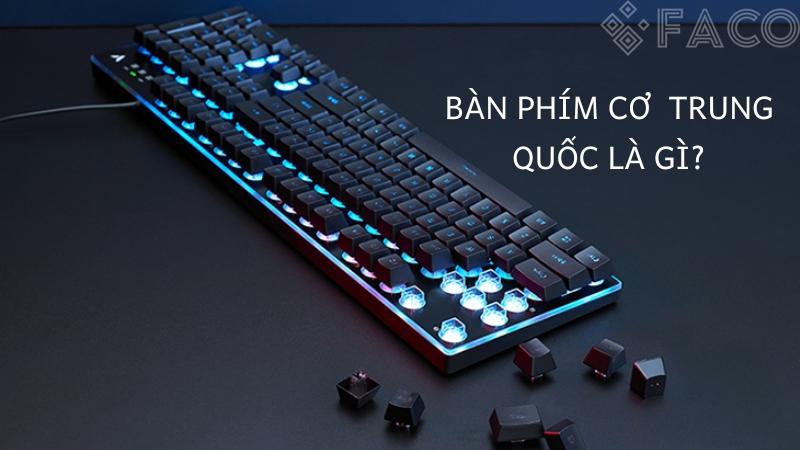 Tìm hiểu bàn phím cơ Trung Quốc là gì? 