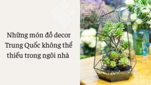 Những món đồ decor Trung Quốc không thể thiếu trong nhà
