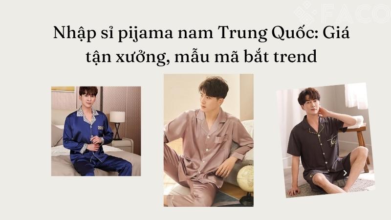 Nhập sỉ pijama nam Trung Quốc: Giá tận xưởng, mẫu mã bắt trend
