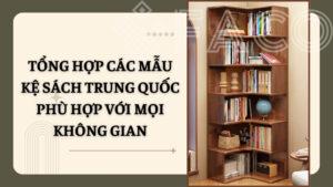 Tổng hợp các mẫu kệ sách Trung Quốc phù hợp với mọi không gian