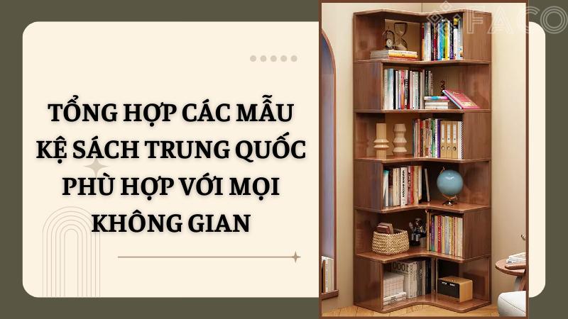 Tổng hợp các mẫu kệ sách Trung Quốc phù hợp với mọi không gian Tổng hợp các mẫu kệ sách Trung Quốc phù hợp với mọi không gian