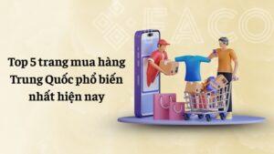 Top 5 trang mua hàng Trung Quốc phổ biến hiện nay