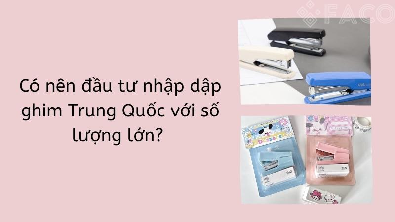 Có nên đầu tư nhập dập ghim Trung Quốc với số lượng lớn? 