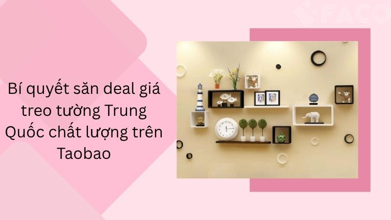 Bí quyết săn deal giá treo tường Trung Quốc chất lượng trên Taobao