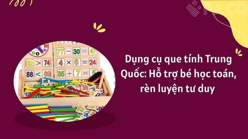 Dụng cụ que tính Trung Quốc: Hỗ trợ bé học toán, rèn luyện tư duy