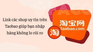 Link các shop uy tín trên Taobao giúp bạn nhập hàng không lo rủi ro