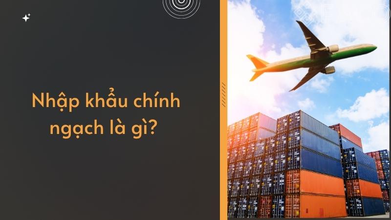 Nhập khẩu chính ngạch là gì?