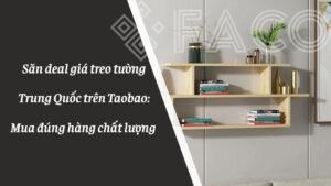 Săn deal giá treo tường Trung Quốc trên Taobao: Mua đúng hàng chất lượng