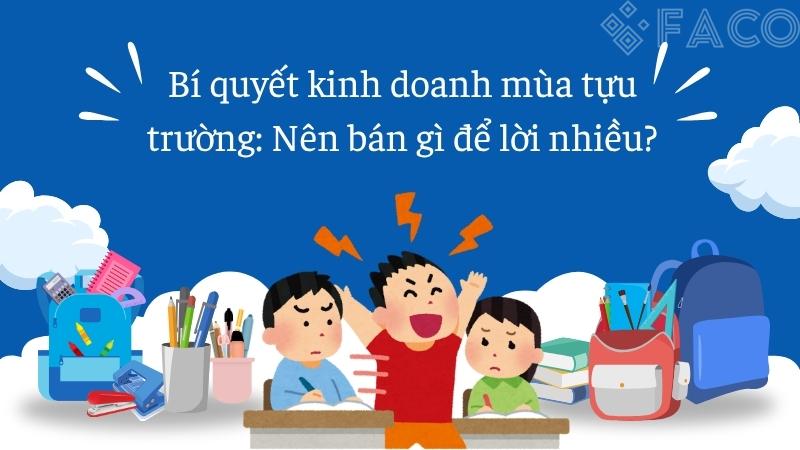Bí quyết kinh doanh mùa tựu trường: Nên bán gì để lời nhiều?