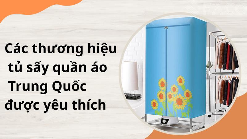 Các thương hiệu tủ sấy quần áo Trung Quốc được yêu thích