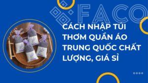 Cách nhập túi thơm quần áo Trung Quốc chất lượng, giá sỉ