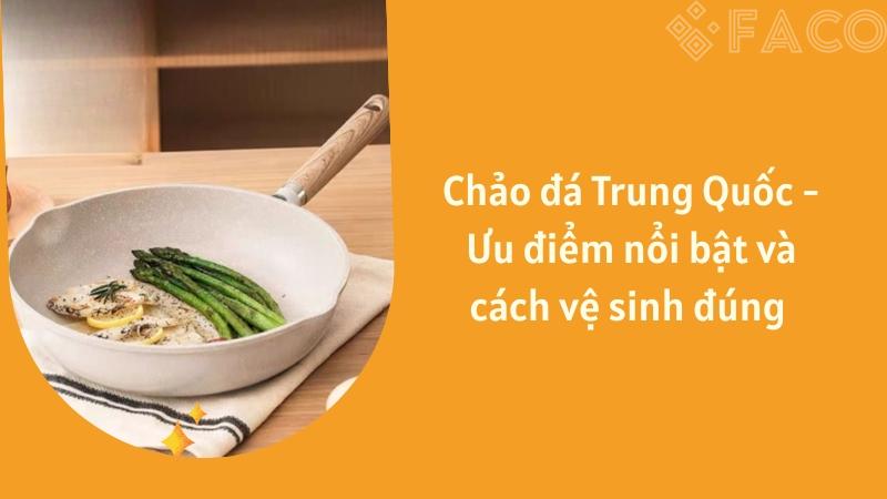 Chảo đá Trung Quốc - Ưu điểm nổi bật và cách vệ sinh đúng