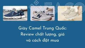Giày Camel Trung Quốc: Review chất lượng, giá và cách đặt mua
