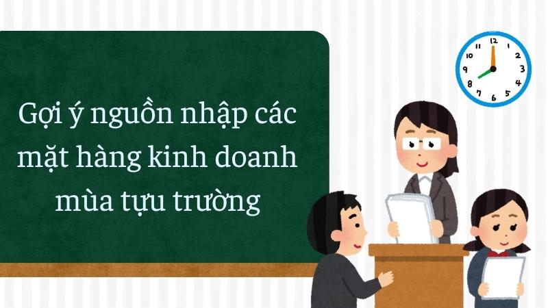 Gợi ý nguồn nhập các mặt hàng kinh doanh mùa tựu trường 