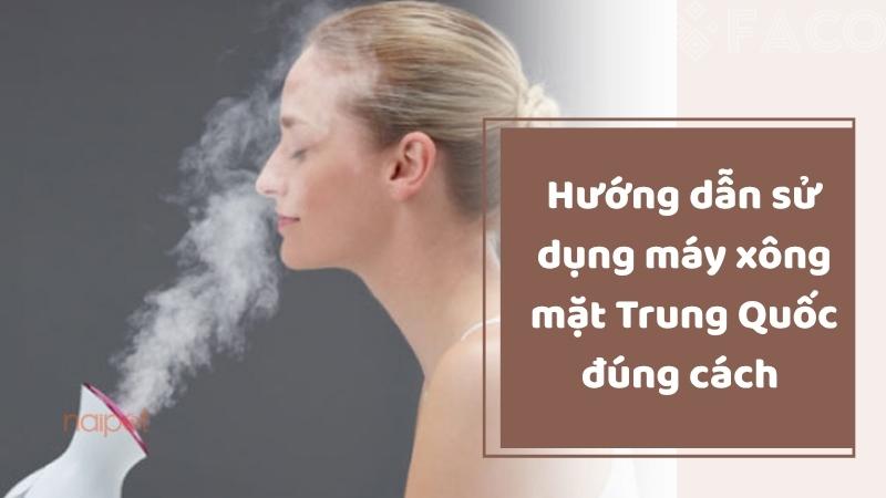 Hướng dẫn cách sử dụng máy xông mặt Trung Quốc đúng cách 