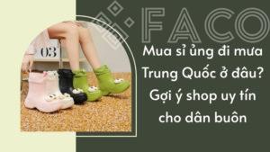 Mua sỉ ủng đi mưa Trung Quốc ở đâu? Gợi ý shop uy tín cho dân buôn