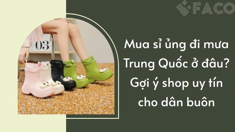 Mua sỉ ủng đi mưa Trung Quốc ở đâu? Gợi ý shop uy tín cho dân buôn