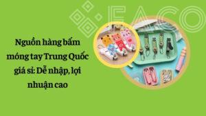 Nguồn hàng bấm móng tay Trung Quốc giá sỉ: Dễ nhập, lợi nhuận cao