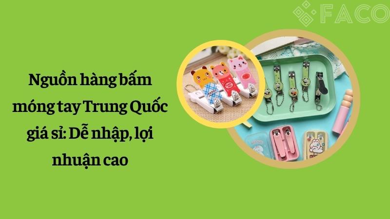 Nguồn hàng bấm móng tay Trung Quốc giá sỉ: Dễ nhập, lợi nhuận cao