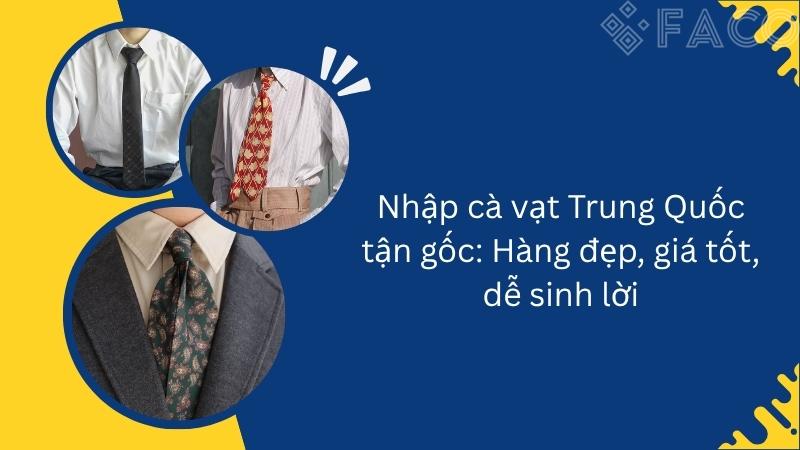 Nhập cà vạt Trung Quốc tận gốc: Hàng đẹp, giá tốt, dễ sinh lời