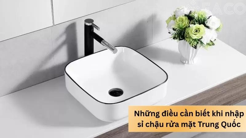 Những điều cần biết khi nhập sỉ chậu rửa mặt Trung Quốc