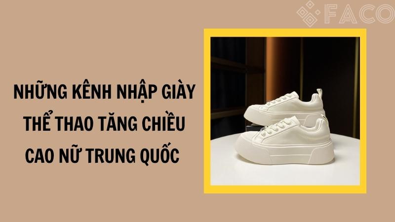 Những kênh nhập giày thể thao tăng chiều cao nữ Trung Quốc 