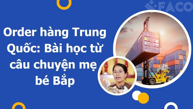 Order hàng Trung Quốc: Bài học từ câu chuyện mẹ bé Bắp