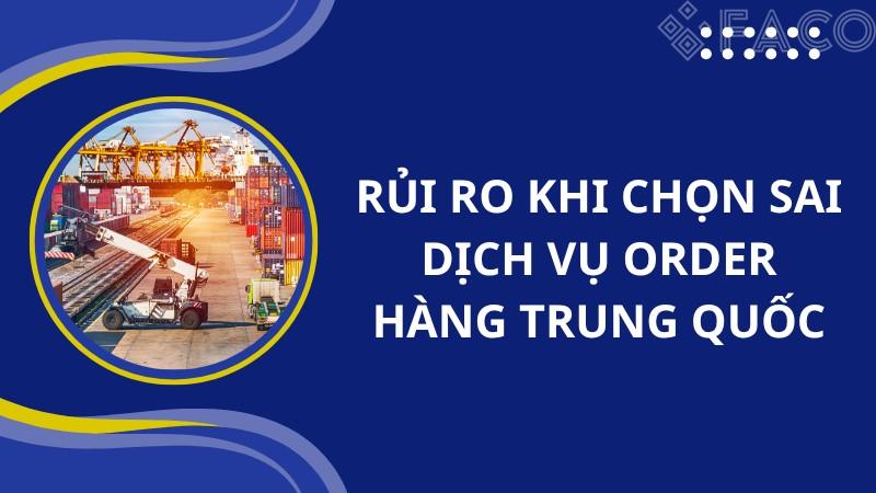 Rủi ro khi chọn sai dịch vụ order hàng Trung Quốc