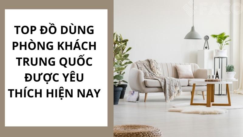 Top đồ dùng phòng khách Trung Quốc được yêu thích hiện nay