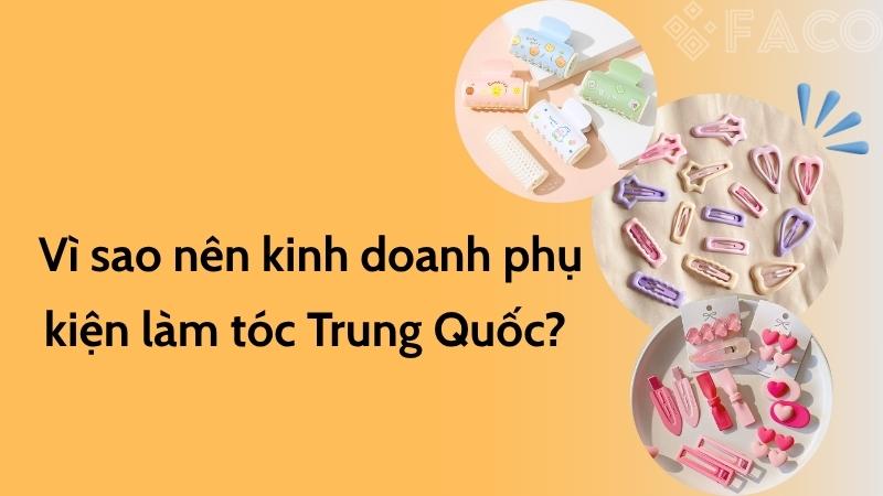 Vì sao nên kinh doanh phụ kiện làm tóc Trung Quốc? 