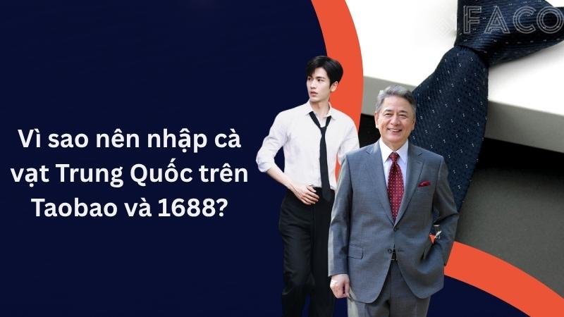 Vì sao nên nhập cà vạt Trung Quốc trên Taobao và 1688?