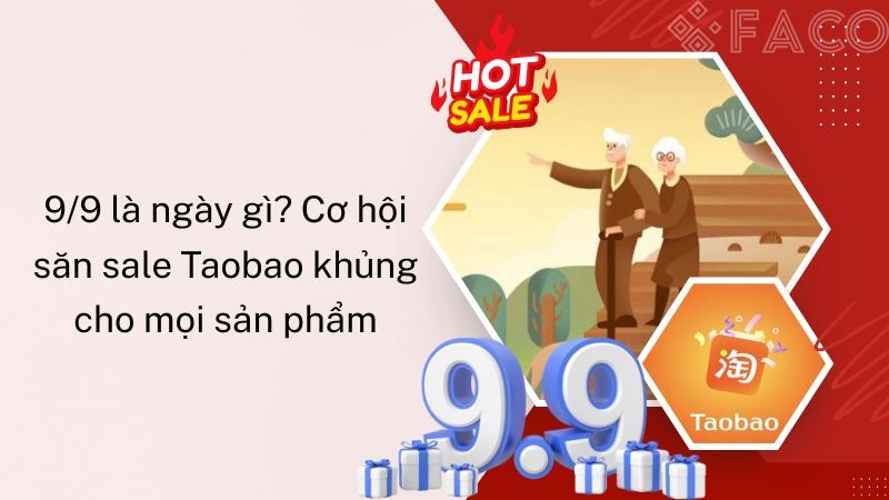 9/9 là ngày gì? Cơ hội săn sale Taobao khủng cho mọi sản phẩm