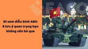 Đi xem diễu binh A80: 8 lưu ý quan trọng bạn không nên bỏ qua