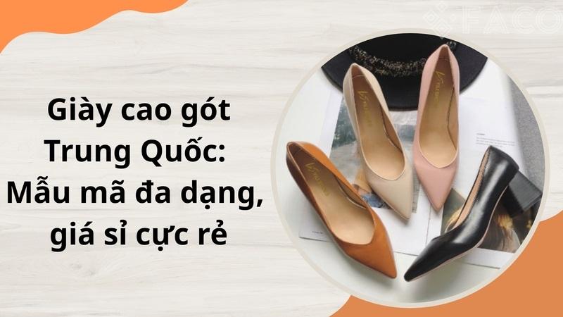Giày cao gót Trung Quốc: Mẫu mã đa dạng, giá sỉ cực rẻ